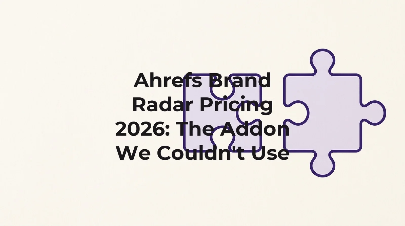 Ahrefs Brand Radar pricing 2026: our own Ahrefs account had a report configured but its API returned a Missing addon error, checked 2 August 2026.
