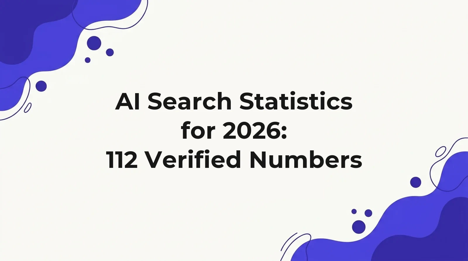 AI search statistics for 2026: 112 verified numbers on AI search users, Google share, clicks, AI referral traffic, citations and crawlers, each linked to its original source