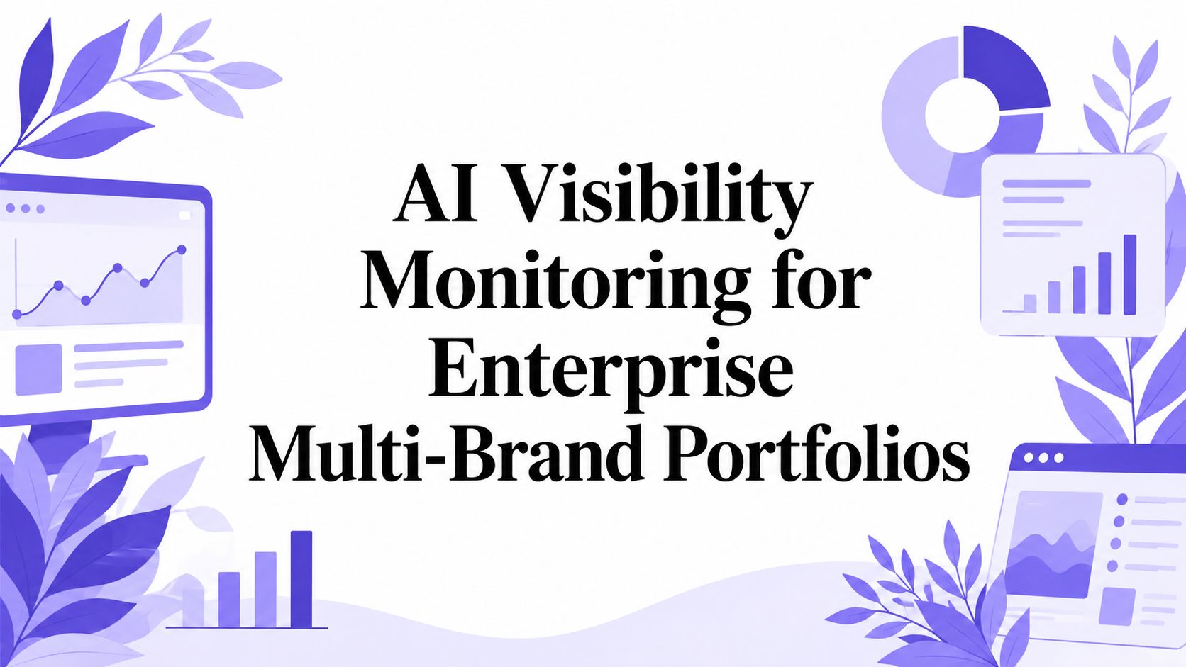 How enterprise teams keep AI visibility monitoring comparable across sub-brands, regions and engines.
