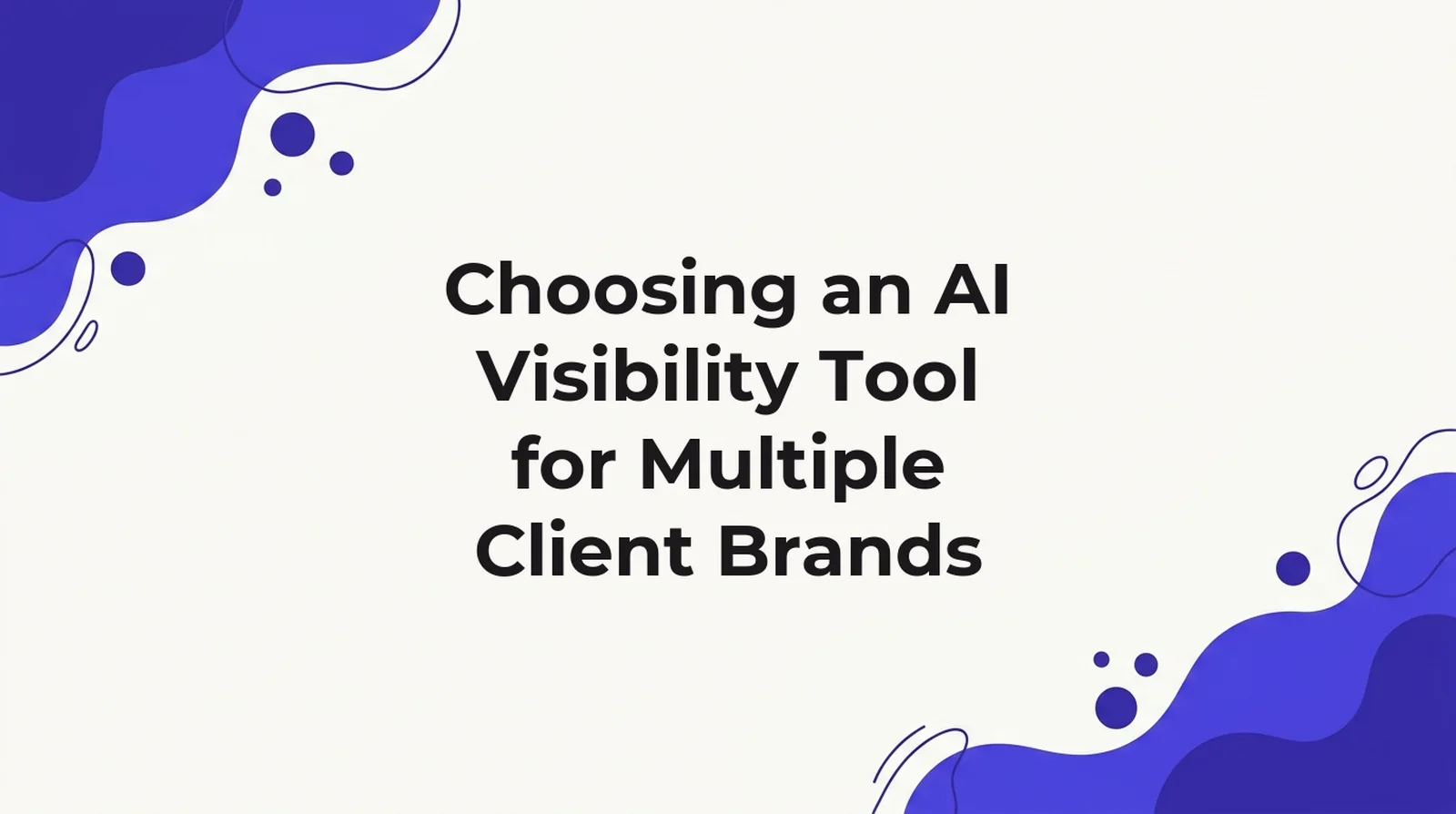 Title card for an article on choosing an AI visibility tool for agencies managing multiple client brands
