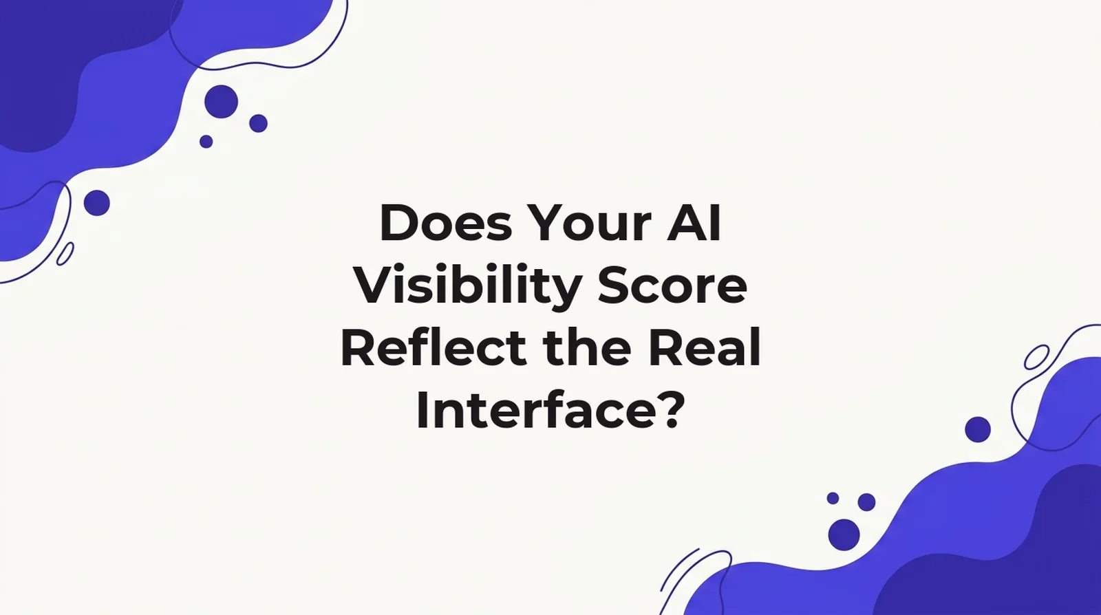 Title card for an article on whether AI visibility scores reflect the real ChatGPT interface or the API