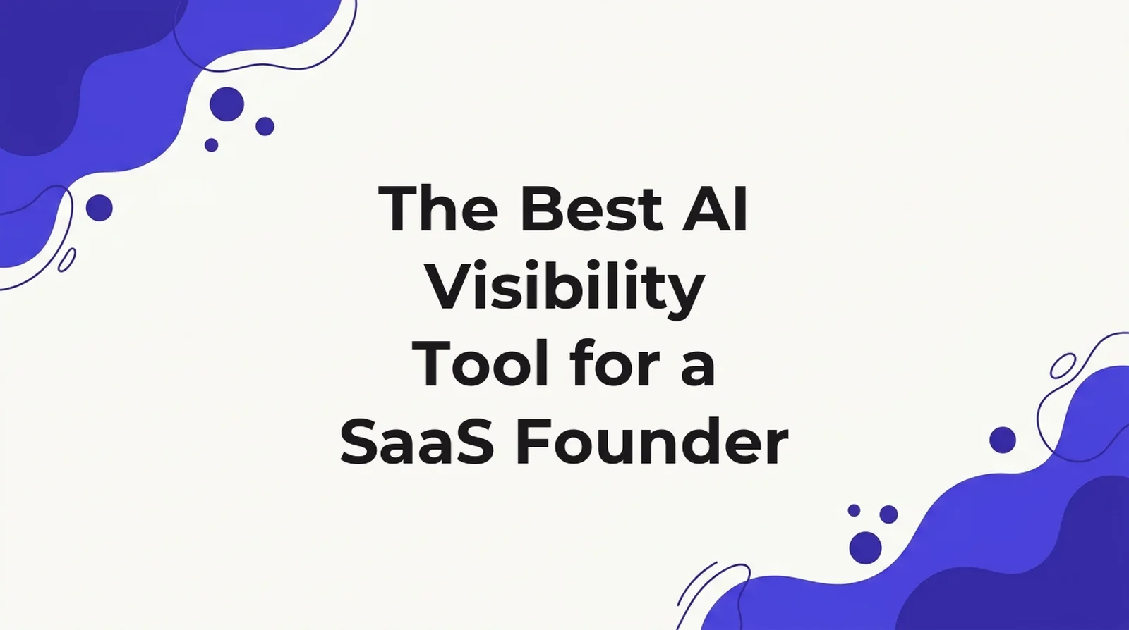 Title card for an article on the best AI visibility tool for a SaaS founder