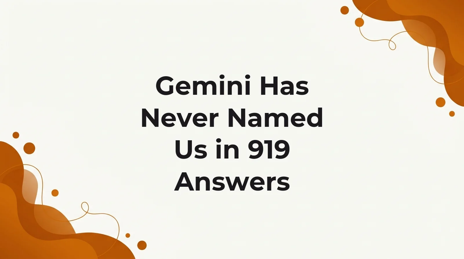 Gemini named GetIntel in zero of 919 answers while naming Profound in 412 of them.