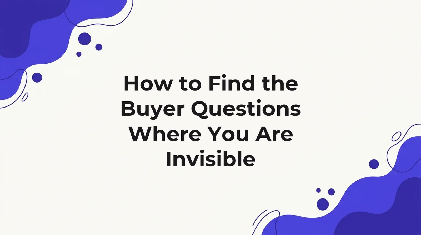 Title card for an article on finding the buyer questions where your brand is invisible to AI engines