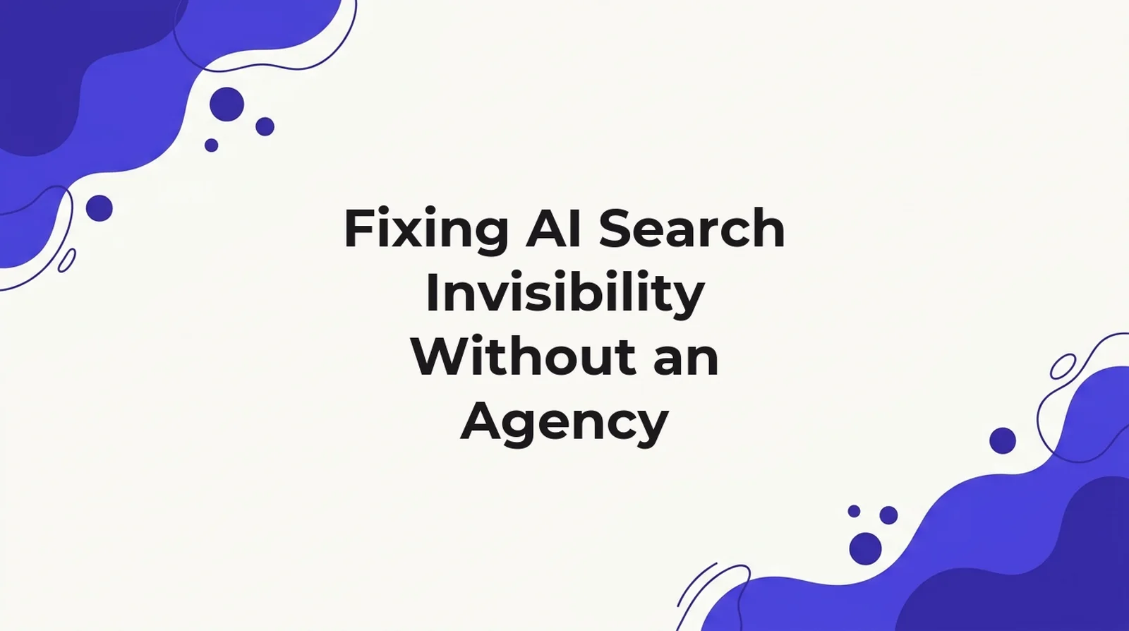 Title card for an article on fixing AI search invisibility without hiring an agency