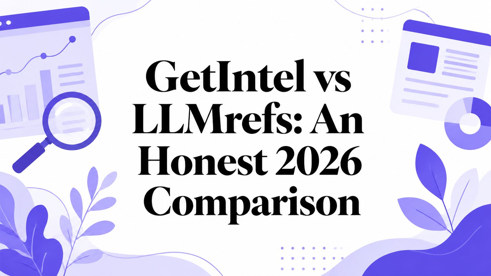 GetIntel and LLMrefs compared as AI visibility trackers across engines, pricing and workflow.