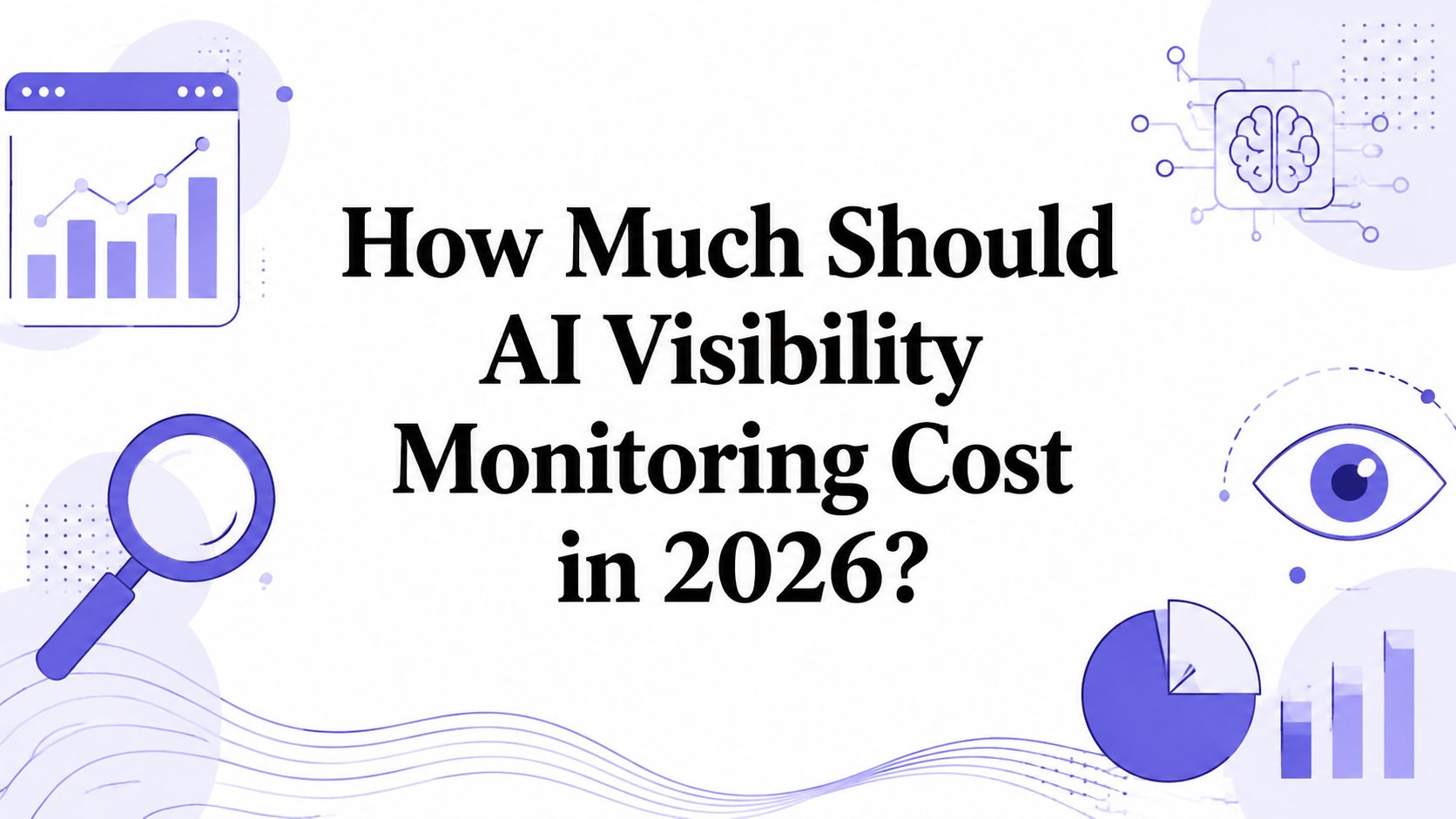 Title card for an article on what AI visibility monitoring should cost in 2026