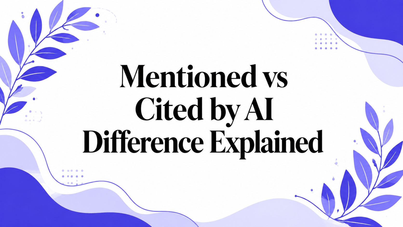 The difference between being mentioned by an AI engine and being cited by one, and why counting them together inflates visibility numbers.