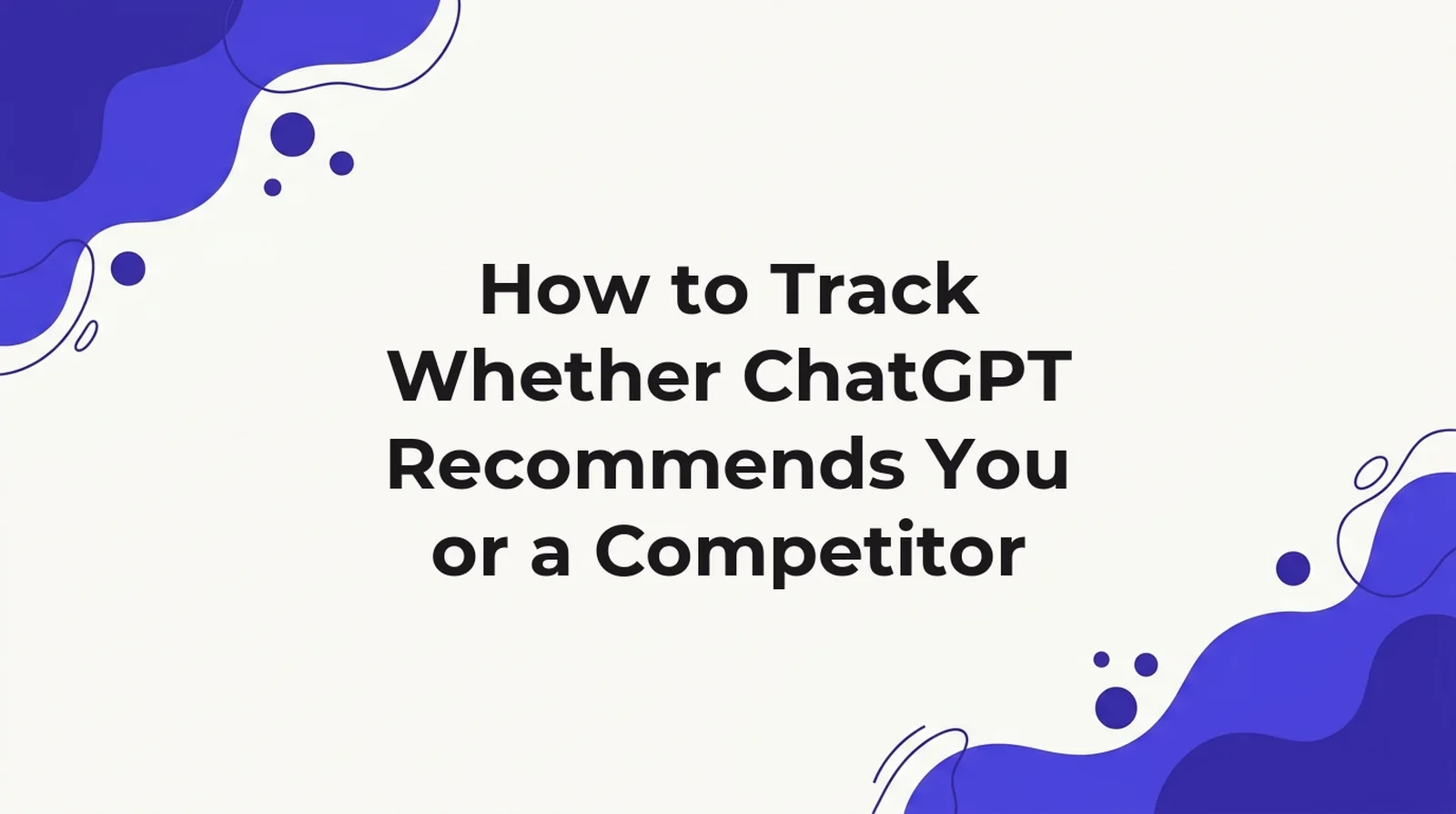 Title card for an article on tracking whether ChatGPT recommends your brand or a competitor