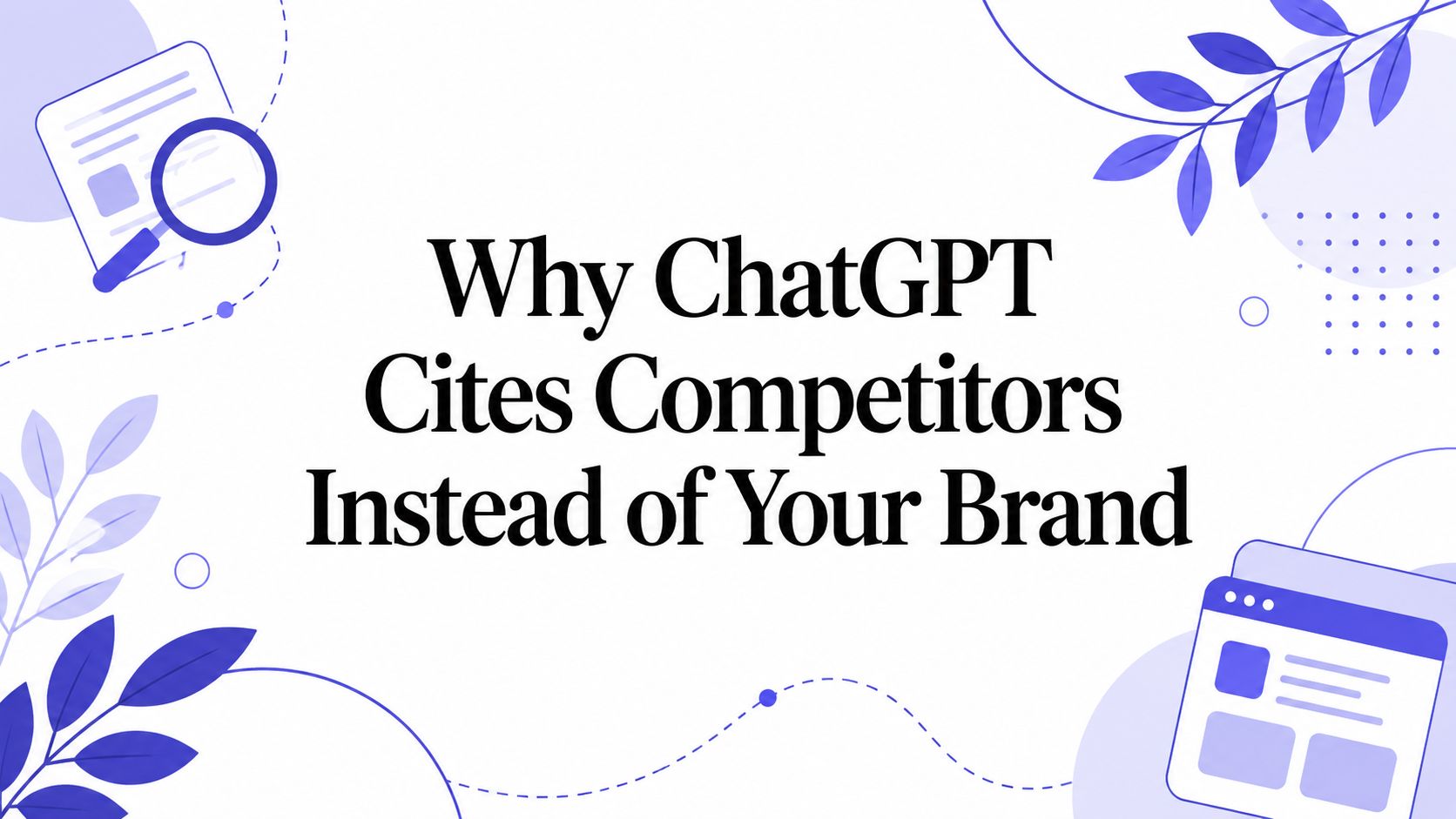 Why ChatGPT names competitor brands instead of yours in buyer-intent answers.